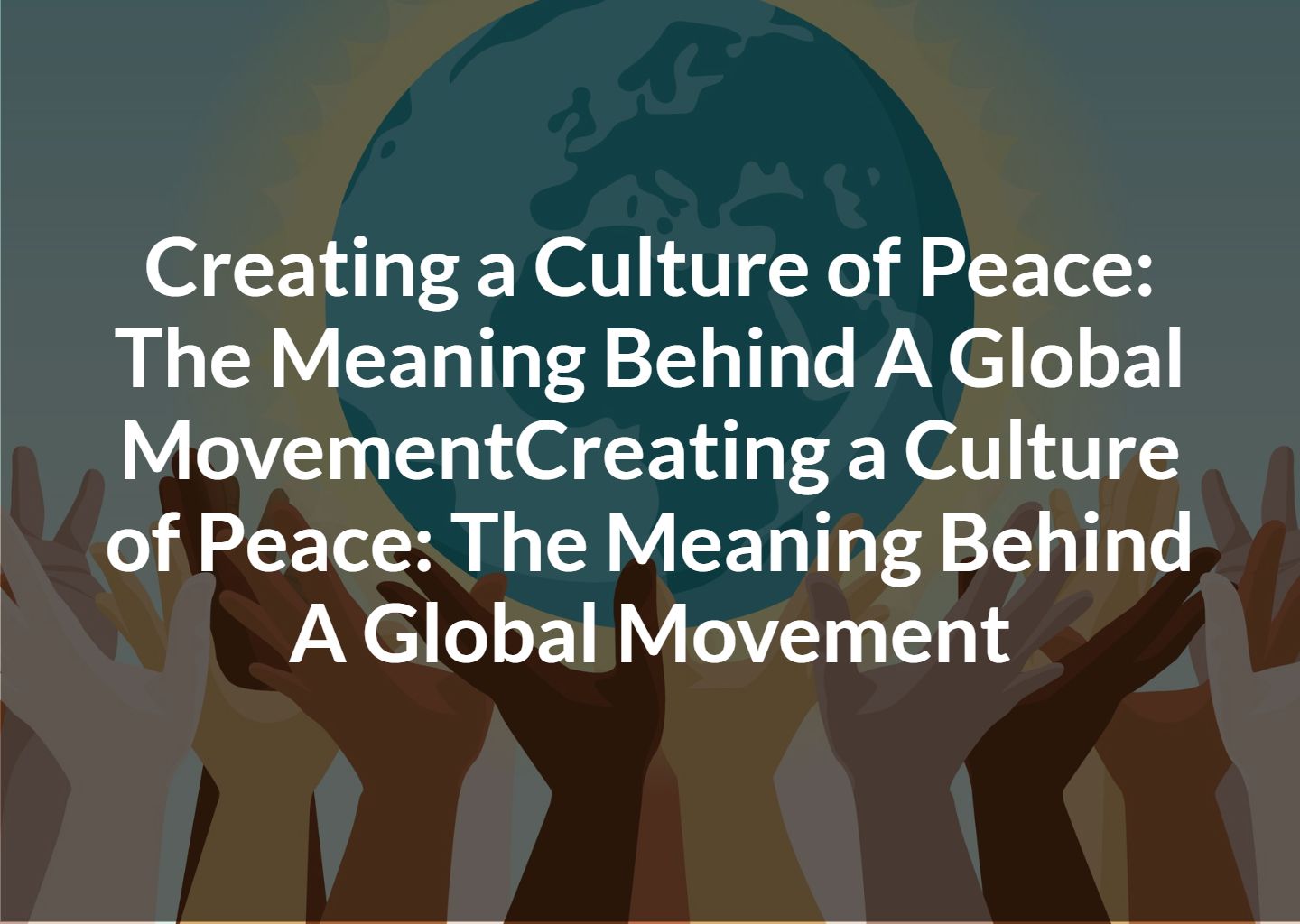 Creating A Culture Of Peace: The Meaning Behind A Global Movement - The ...